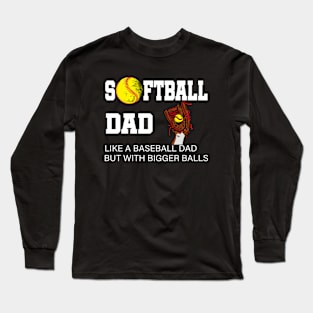 Softball Dad like A Baseball but with Bigger Balls Long Sleeve T-Shirt